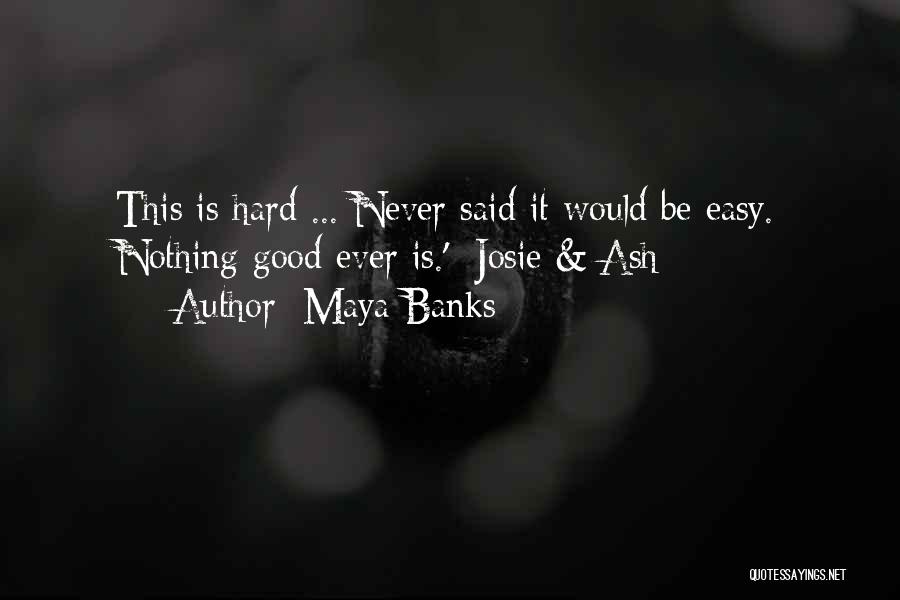 Nothing Is Ever Easy Quotes By Maya Banks