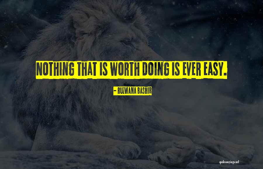 Nothing Is Ever Easy Quotes By Ruzwana Bashir Nothing Is Ever Easy Quotes By Ruzwana Bashir