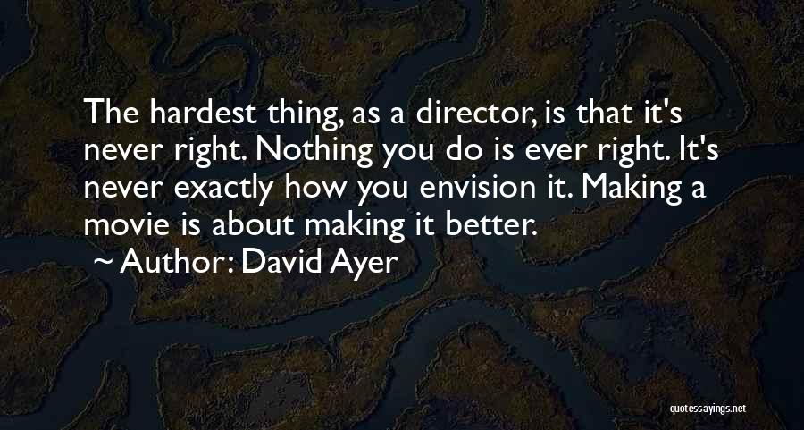 Nothing Is Ever Right Quotes By David Ayer