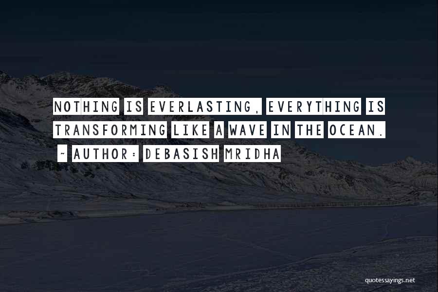 Nothing Is Everlasting Quotes By Debasish Mridha