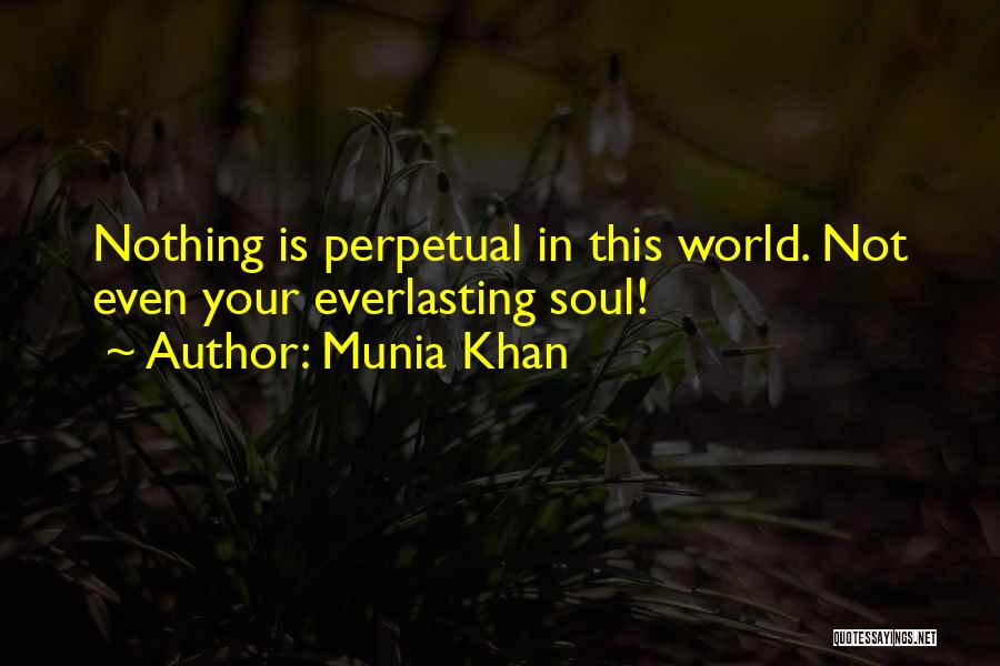 Nothing Is Everlasting Quotes By Munia Khan