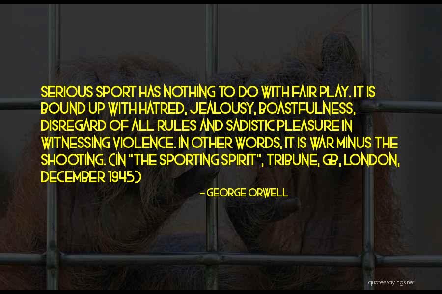 Nothing Is Fair Quotes By George Orwell Nothing Is Fair Quotes By George Orwell