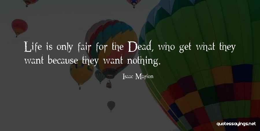 Nothing Is Fair Quotes By Isaac Marion Nothing Is Fair Quotes By Isaac Marion