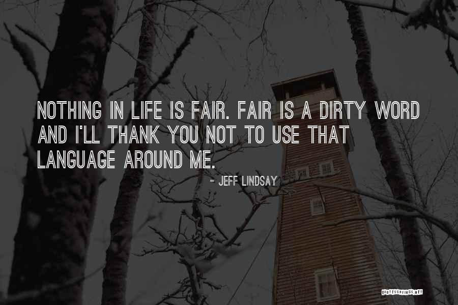 Nothing Is Fair Quotes By Jeff Lindsay Nothing Is Fair Quotes By Jeff Lindsay