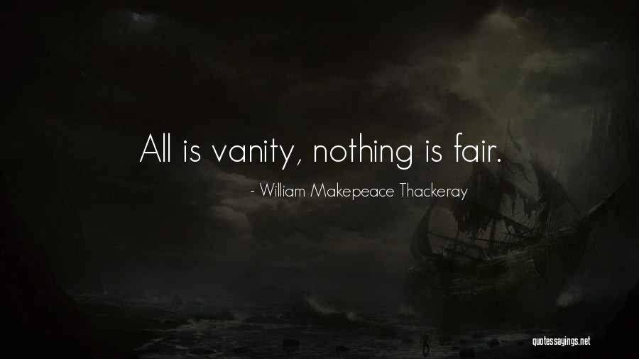 Nothing Is Fair Quotes By William Makepeace Thackeray Nothing Is Fair Quotes By William Makepeace Thackeray