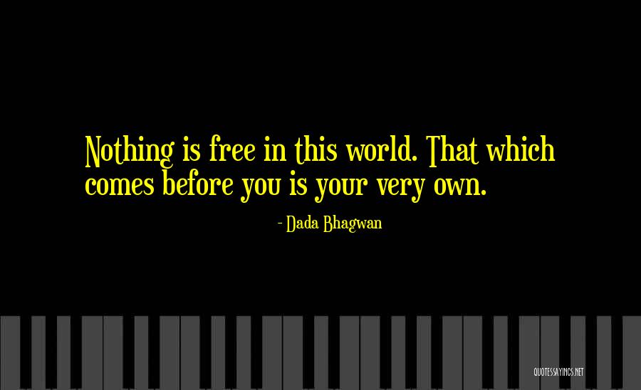 Nothing Is Free In This World Quotes By Dada Bhagwan