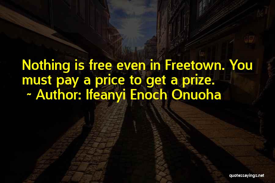 Nothing Is Free Quotes By Ifeanyi Enoch Onuoha