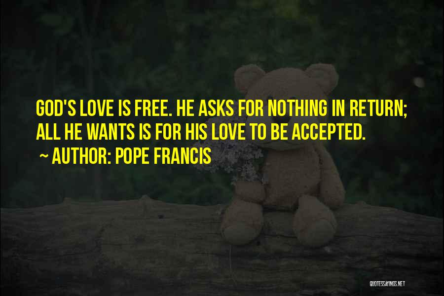 Nothing Is Free Quotes By Pope Francis