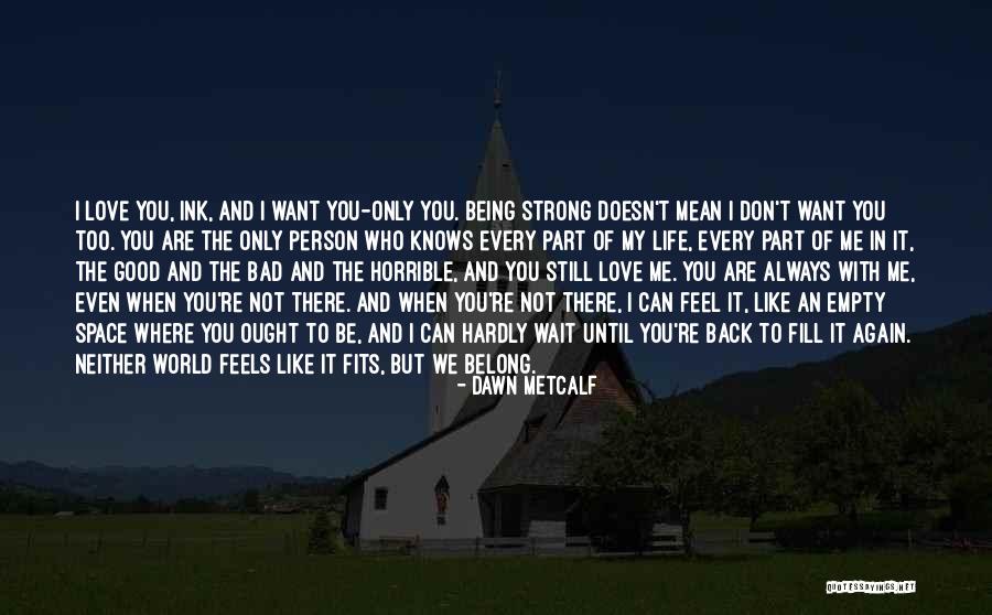 Nothing Is Going Good In My Life Quotes By Dawn Metcalf