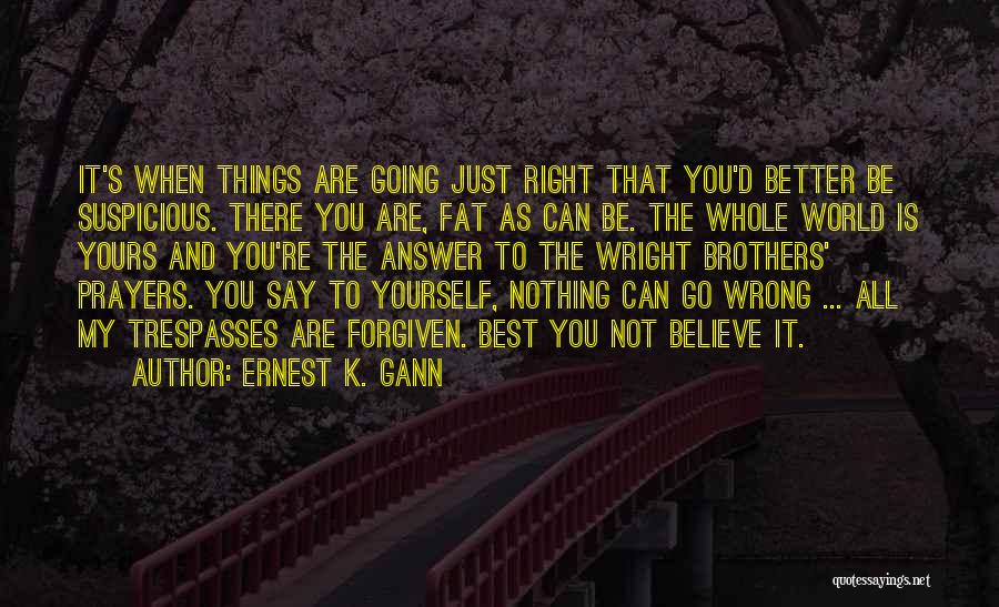 Nothing Is Going Right Quotes By Ernest K. Gann