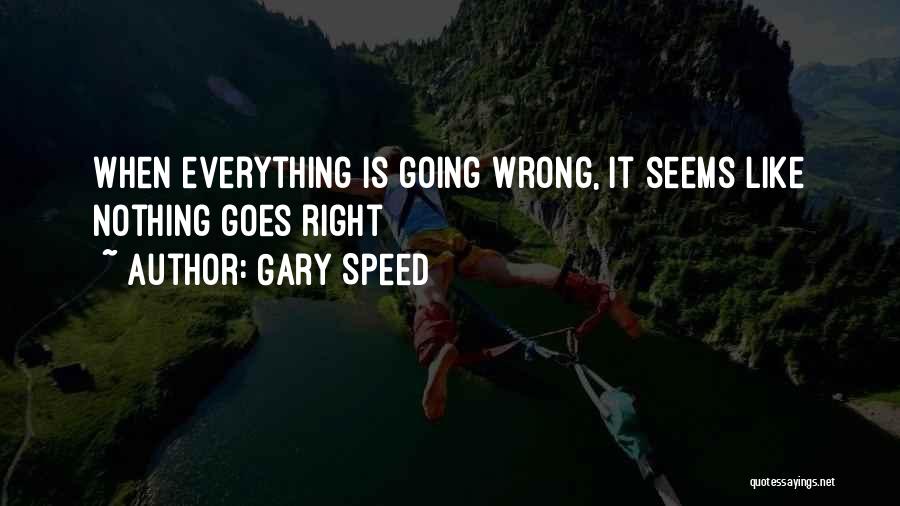 Nothing Is Going Right Quotes By Gary Speed