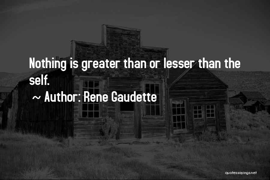 Nothing Is Greater Than Love Quotes By Rene Gaudette