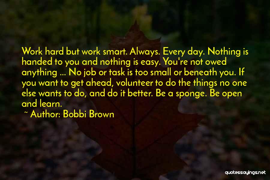 Nothing Is Handed To You Quotes By Bobbi Brown