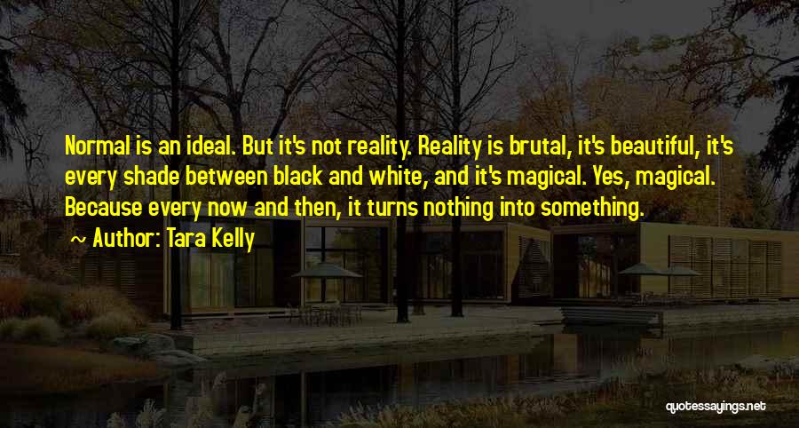 Nothing Is Ideal Quotes By Tara Kelly