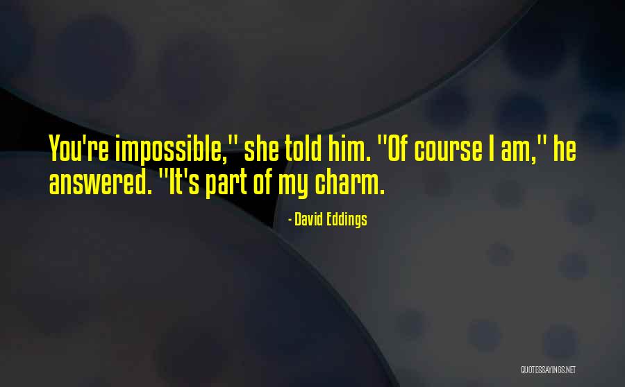 Nothing Is Impossible Funny Quotes By David Eddings Nothing Is Impossible Funny Quotes By David Eddings