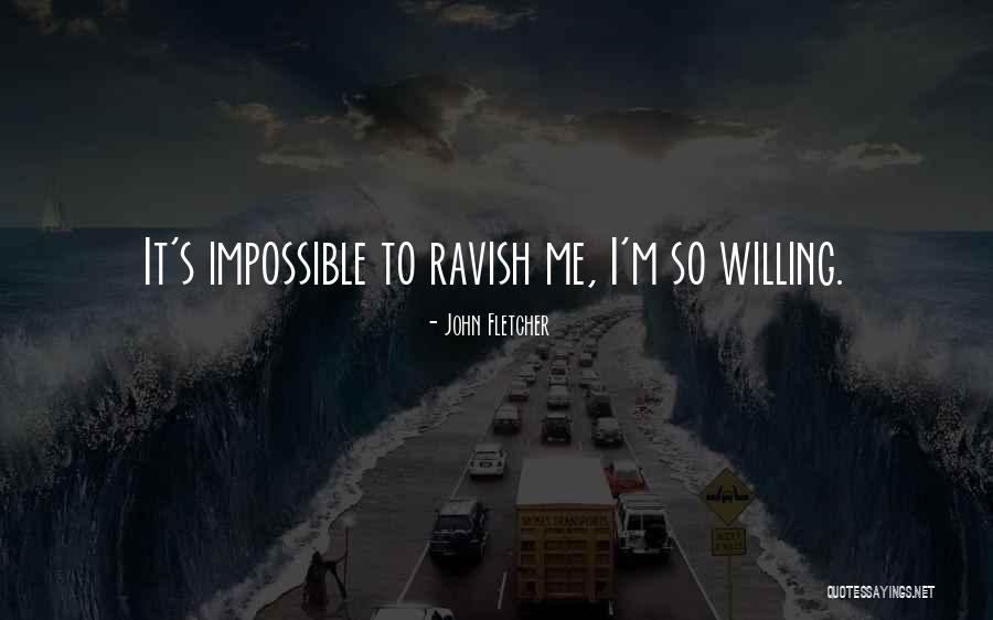 Nothing Is Impossible Funny Quotes By John Fletcher Nothing Is Impossible Funny Quotes By John Fletcher