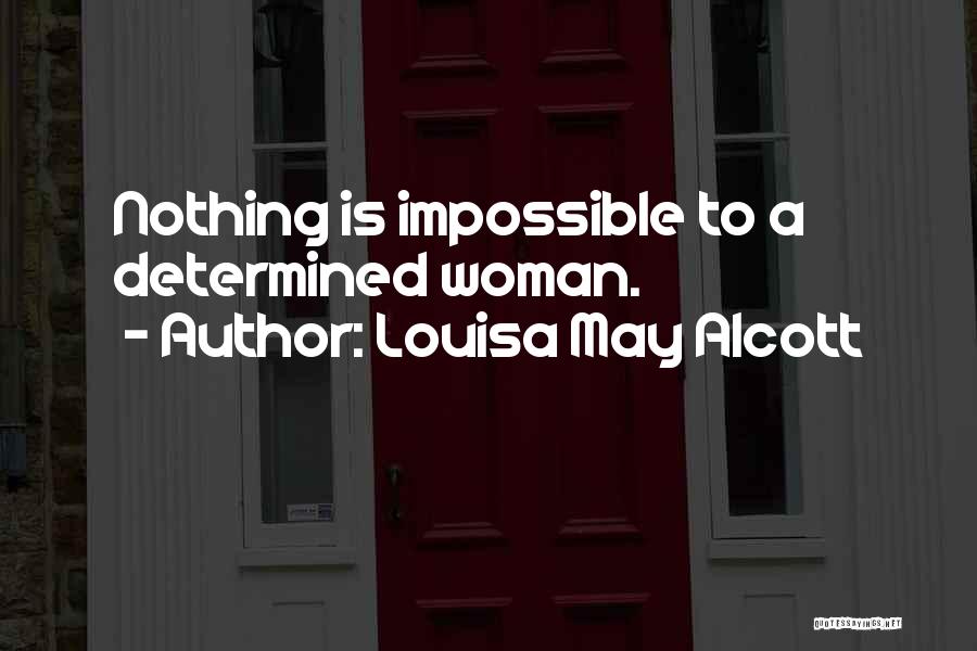 Nothing Is Impossible Inspirational Quotes By Louisa May Alcott