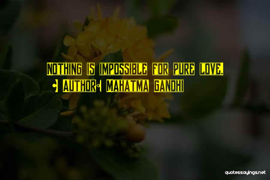 Nothing Is Impossible Love Quotes By Mahatma Gandhi