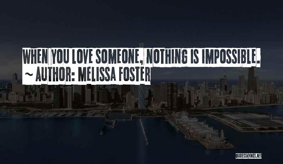 Nothing Is Impossible Love Quotes By Melissa Foster