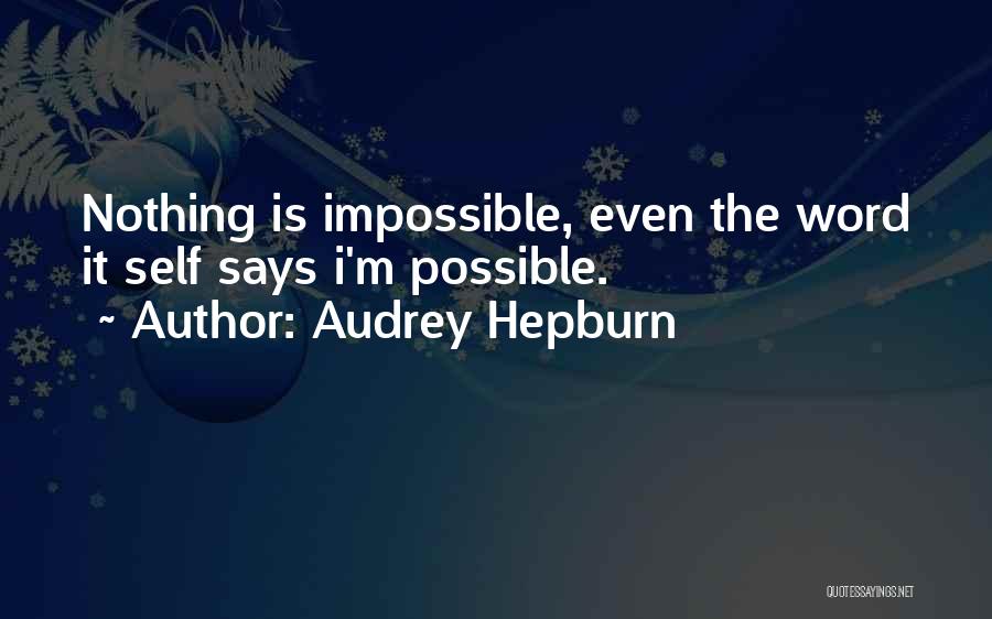 Nothing Is Impossible Quotes By Audrey Hepburn