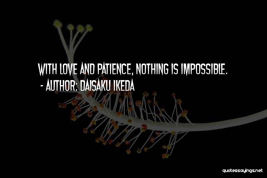 Nothing Is Impossible Quotes By Daisaku Ikeda