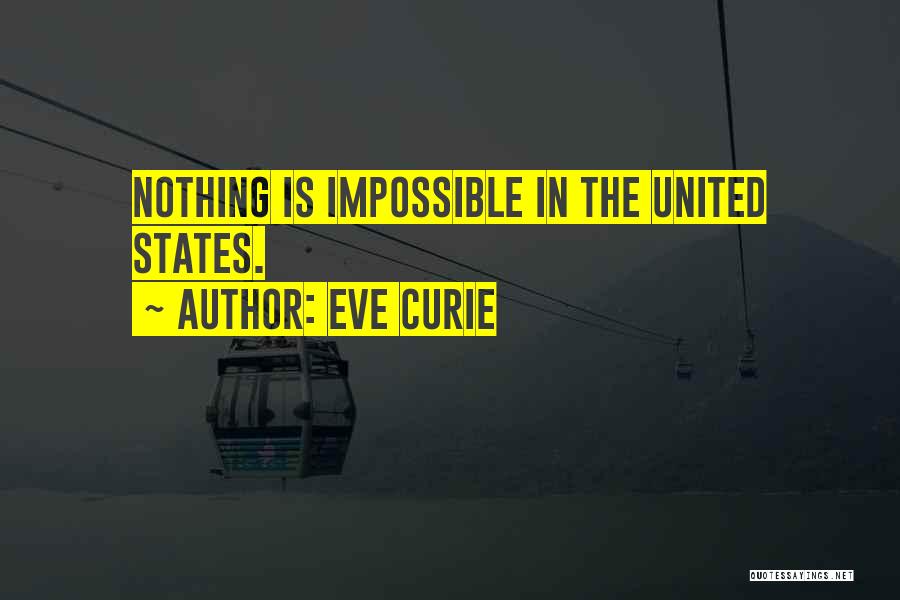 Nothing Is Impossible Quotes By Eve Curie