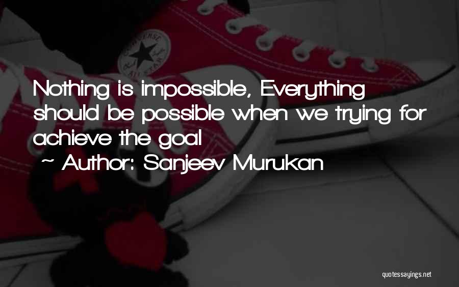 Nothing Is Impossible Quotes By Sanjeev Murukan