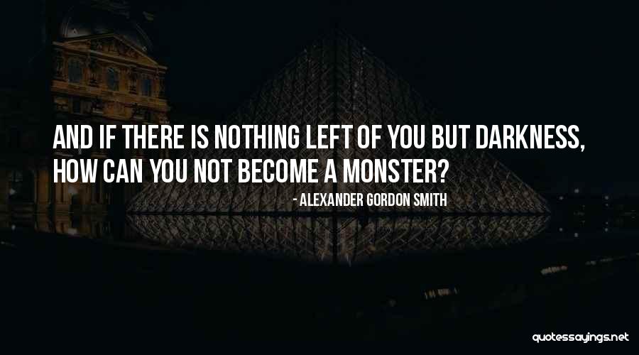 Nothing Is Left Quotes By Alexander Gordon Smith Nothing Is Left Quotes By Alexander Gordon Smith