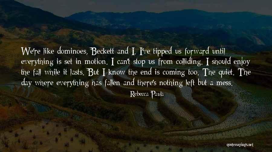 Nothing Is Left Quotes By Rebecca Paula Nothing Is Left Quotes By Rebecca Paula
