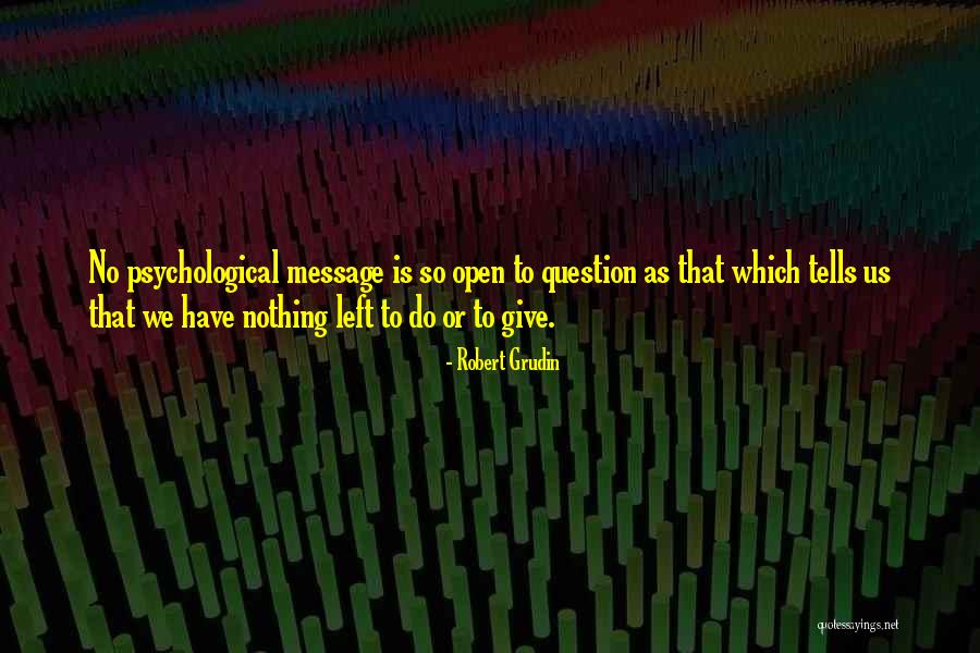 Nothing Is Left Quotes By Robert Grudin Nothing Is Left Quotes By Robert Grudin