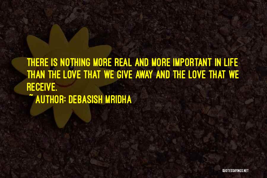 Nothing Is More Important Than Love Quotes By Debasish Mridha