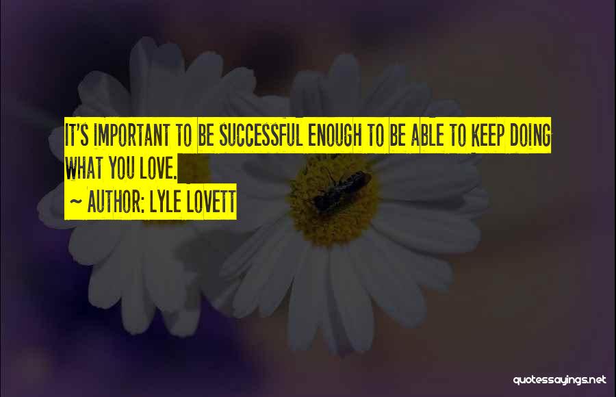 Nothing Is More Important Than Love Quotes By Lyle Lovett