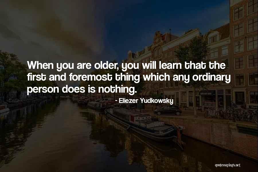 Nothing Is Ordinary Quotes By Eliezer Yudkowsky Nothing Is Ordinary Quotes By Eliezer Yudkowsky
