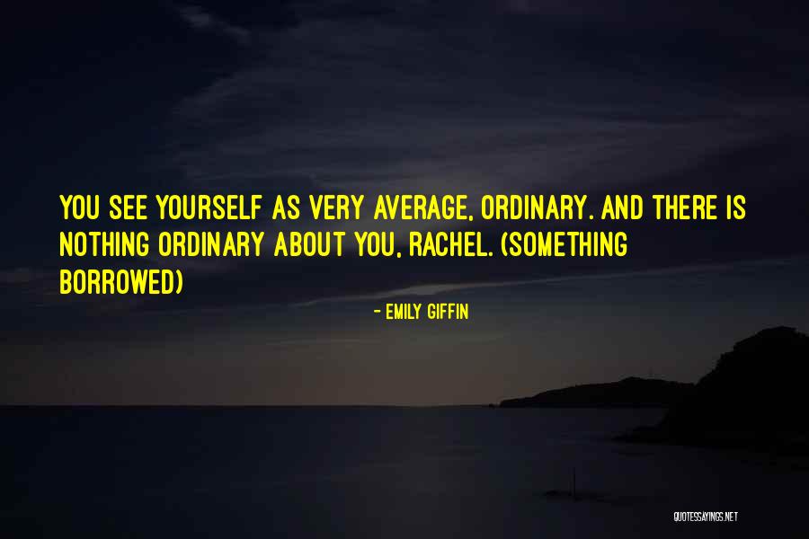 Nothing Is Ordinary Quotes By Emily Giffin Nothing Is Ordinary Quotes By Emily Giffin