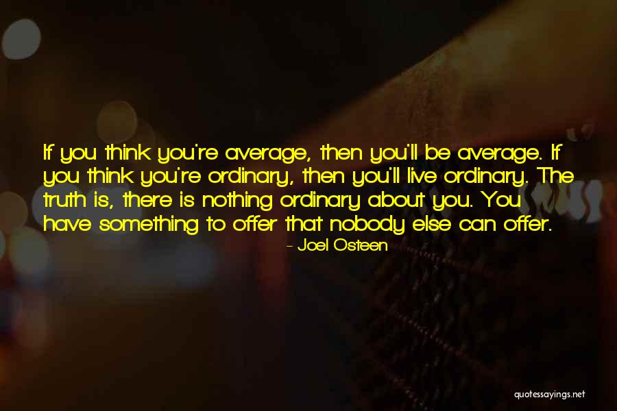 Nothing Is Ordinary Quotes By Joel Osteen Nothing Is Ordinary Quotes By Joel Osteen