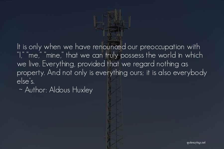 Nothing Is Ours Quotes By Aldous Huxley