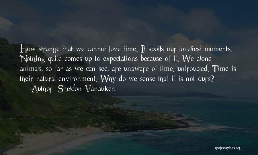 Nothing Is Ours Quotes By Sheldon Vanauken