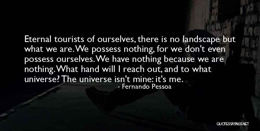 Nothing Is Out Of Reach Quotes By Fernando Pessoa Nothing Is Out Of Reach Quotes By Fernando Pessoa