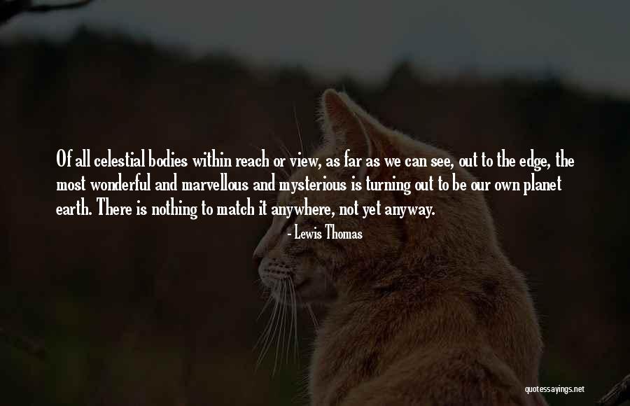 Nothing Is Out Of Reach Quotes By Lewis Thomas Nothing Is Out Of Reach Quotes By Lewis Thomas