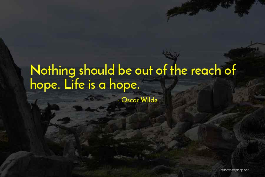 Nothing Is Out Of Reach Quotes By Oscar Wilde Nothing Is Out Of Reach Quotes By Oscar Wilde