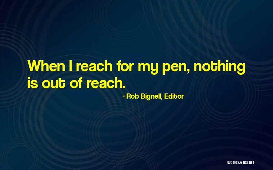 Nothing Is Out Of Reach Quotes By Rob Bignell, Editor