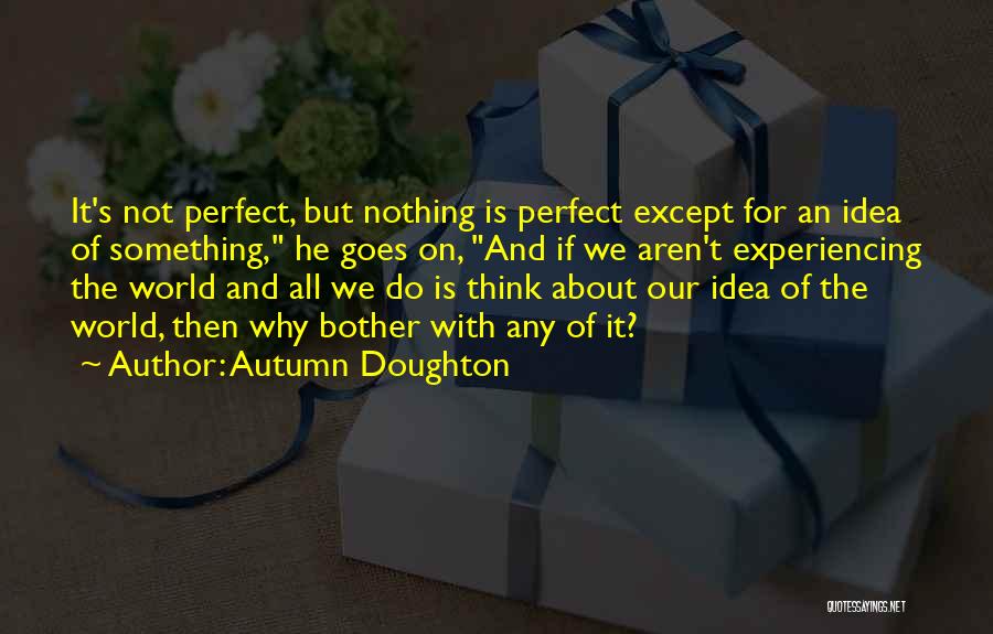 Nothing Is Perfect In This World Quotes By Autumn Doughton