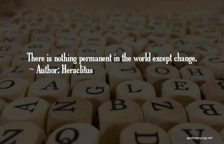 Nothing Is Permanent In This World Except Change Quotes By Heraclitus