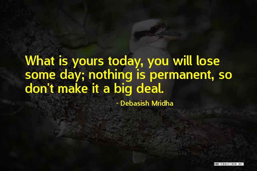 Nothing Is Permanent Quotes By Debasish Mridha