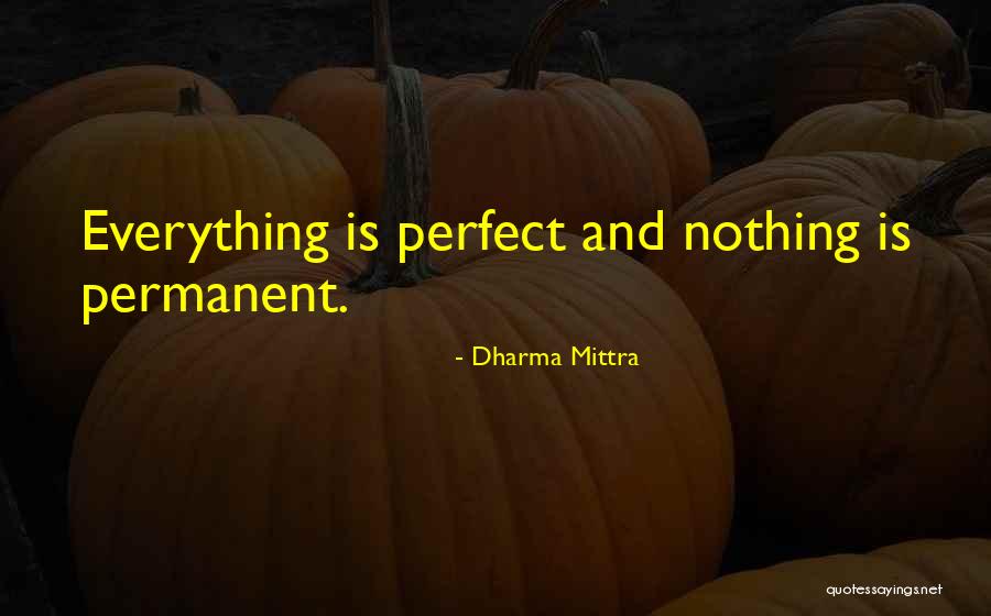 Nothing Is Permanent Quotes By Dharma Mittra