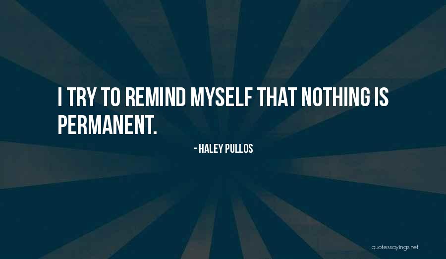 Nothing Is Permanent Quotes By Haley Pullos