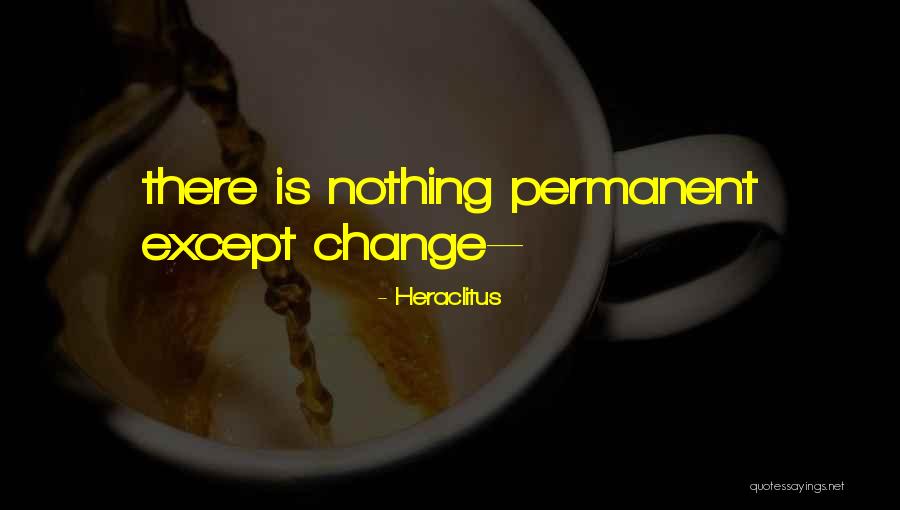 Nothing Is Permanent Quotes By Heraclitus