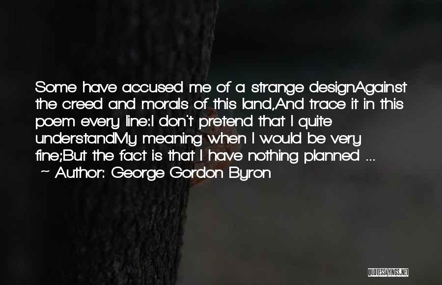 Nothing Is Planned Quotes By George Gordon Byron