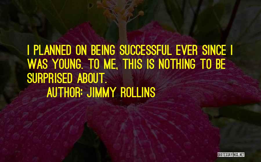 Nothing Is Planned Quotes By Jimmy Rollins