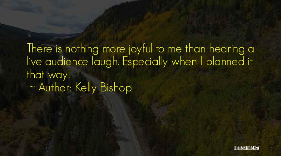 Nothing Is Planned Quotes By Kelly Bishop